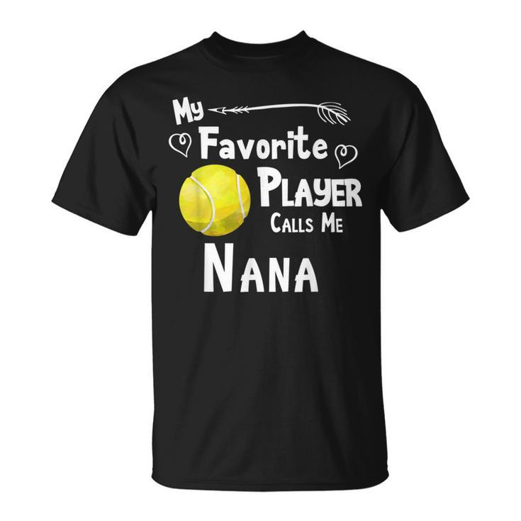 My Favorite Player Calls Me Nana Tennis T-Shirt