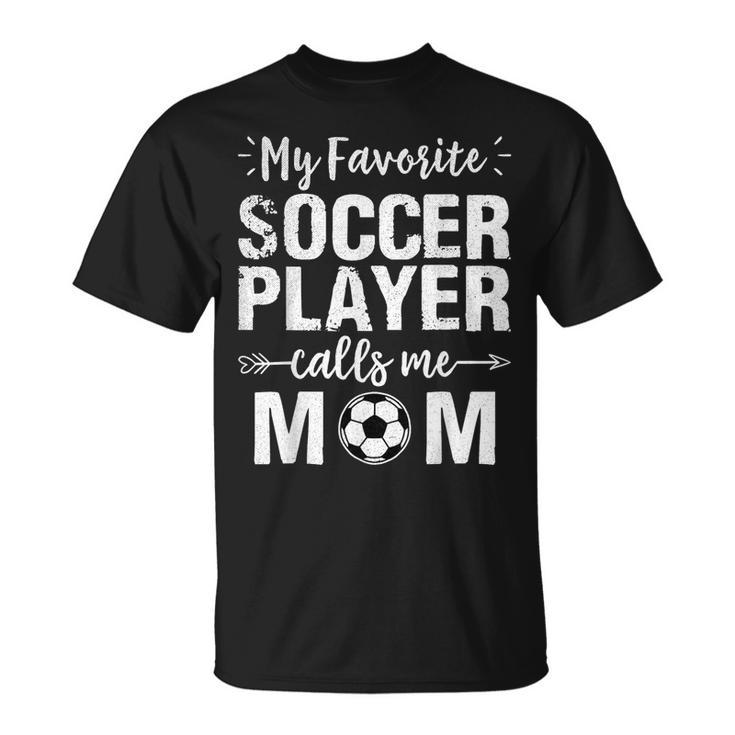 My Favorite Soccer Player Calls Me Mom T-Shirt