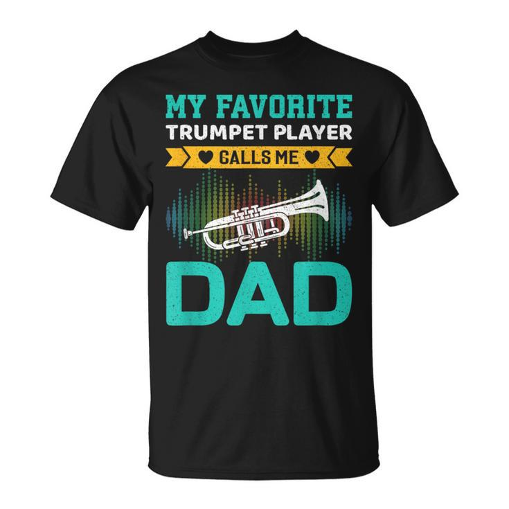 My Favorite Trumpet Player Calls Me Dad Fathers Day T-Shirt