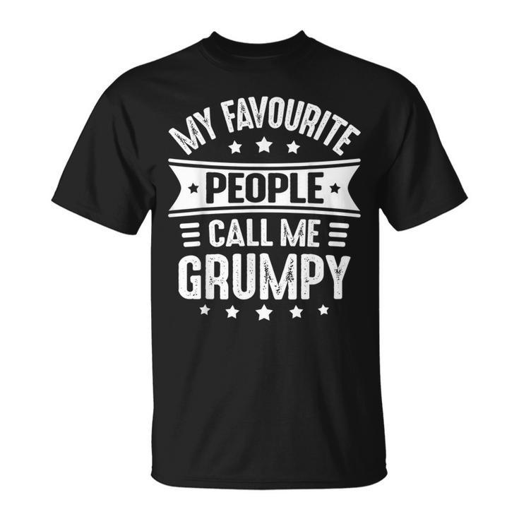 My Favourite People Call Me Grumpy Fathers Day Grumpy T-Shirt