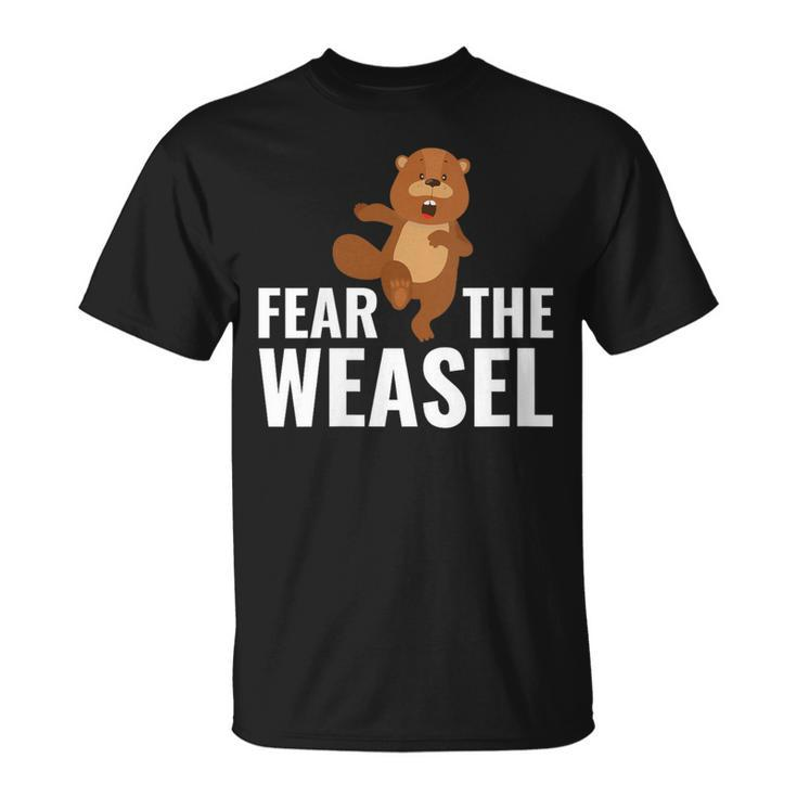 Fear The Weasel Weasel Lover Cute Animal Lover T-Shirt