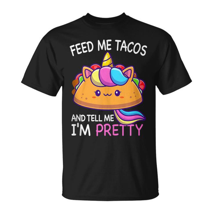 Feed Me Tacos And Tell Me I'm Pretty Girls Tacos Lover T-Shirt