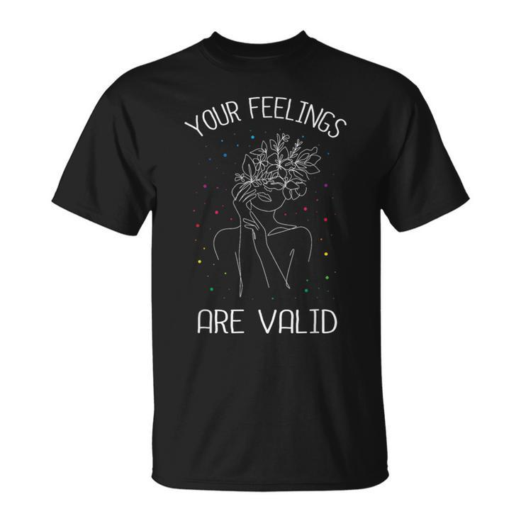 Your Feelings Are Valid I Mental Health T-Shirt
