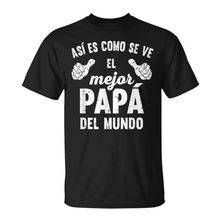 Feliz Dia Papa Playera Regalos Para El Mejor Papa Y Abuelo T-Shirt