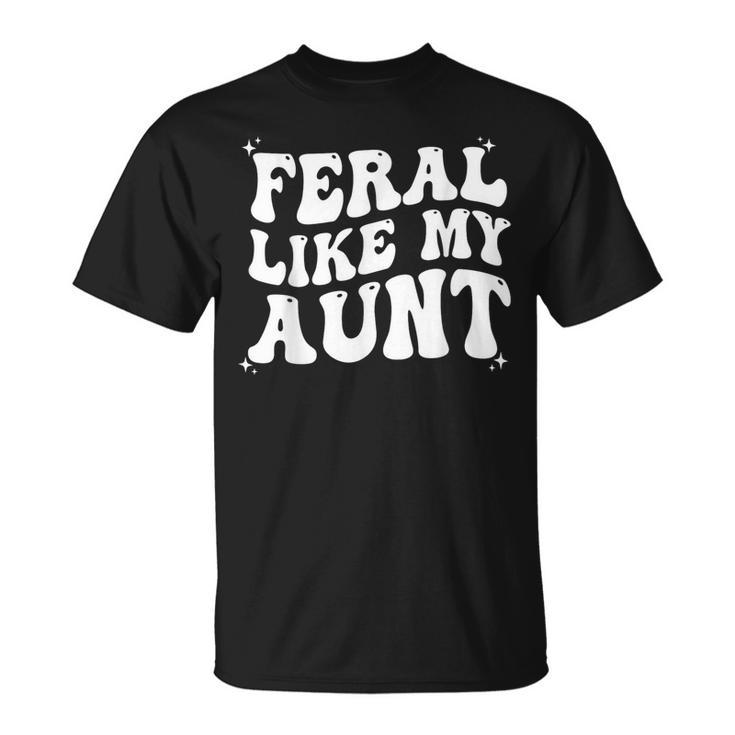 Feral Like My Aunt T-Shirt