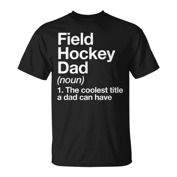 Field Hockey Dad Definition Sports T-Shirt