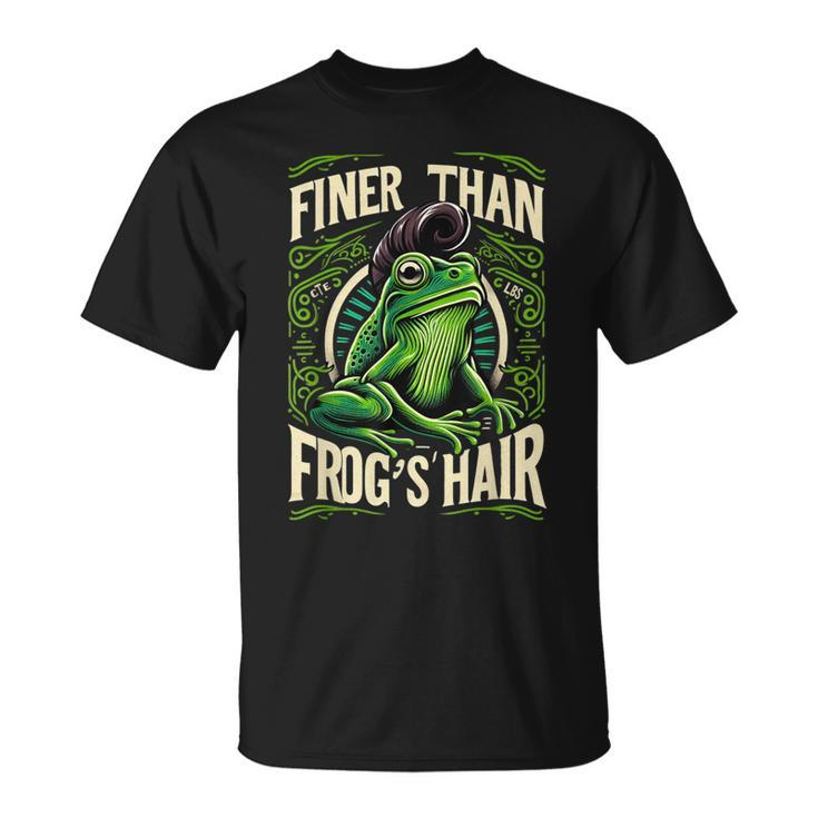 Finer Than Frog's Hair T-Shirt