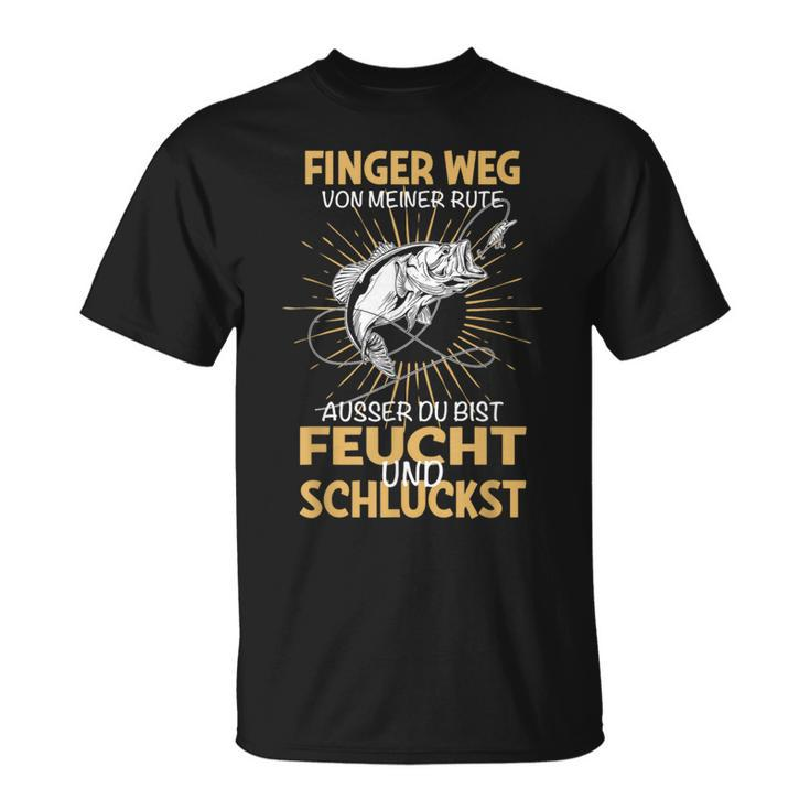 Finger Weg Von Meiner Rute Fischer Fishing Fisherman T-Shirt