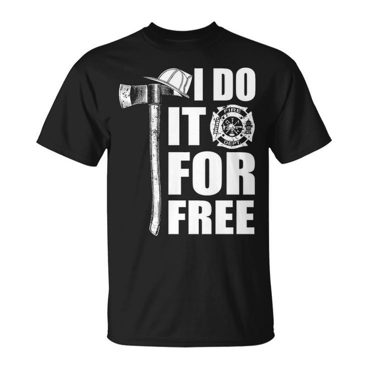 Firefighter I Do It For Free T-Shirt