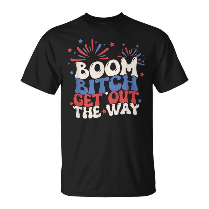 Fireworks 4Th Of July Boom Bitch Get Out The Way Groovy T-Shirt