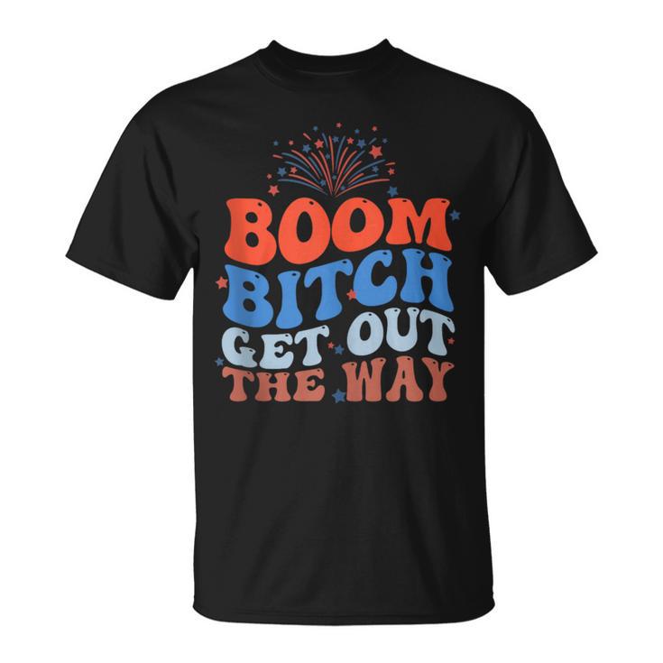 Fireworks 4Th Of July Boom Bitch Get Out The Way T-Shirt