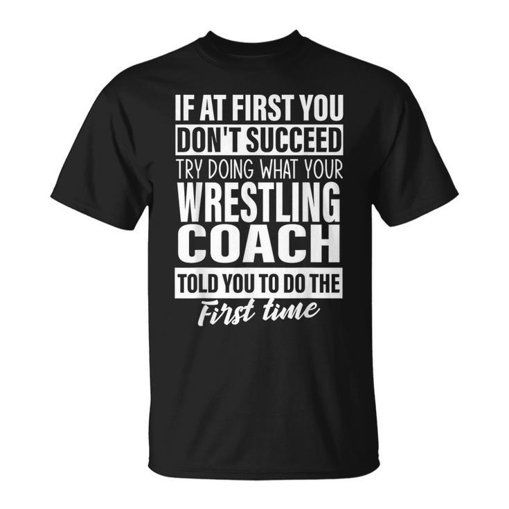 If At First You Don't Succeed Wrestling Coach Men T-Shirt