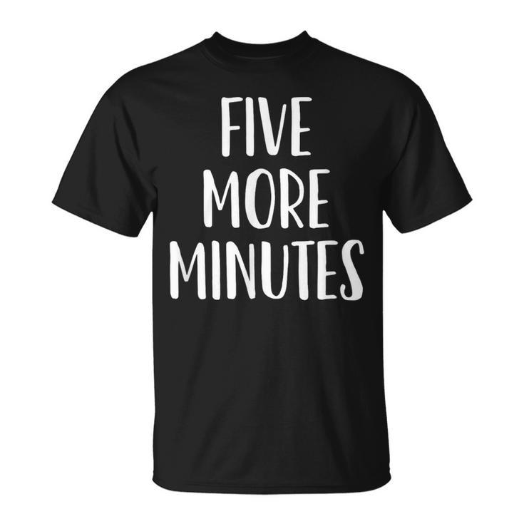 Five More Minutes Slogan T-Shirt