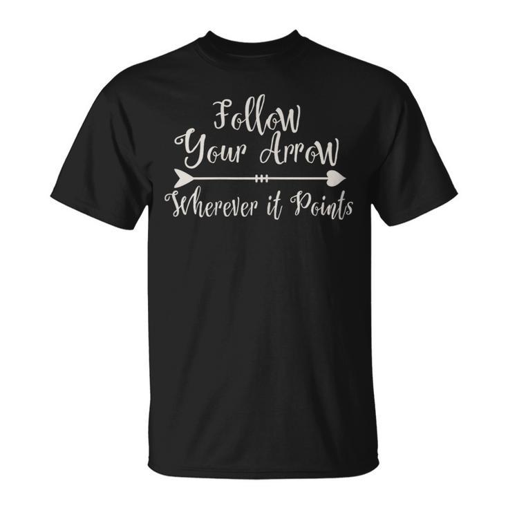 Follow Your Arrow Wherever It Points 'S T T-Shirt