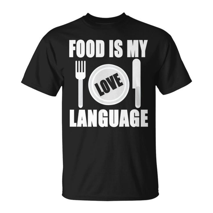 Food Is My Love Language Chef Food Lovers Cooking T-Shirt