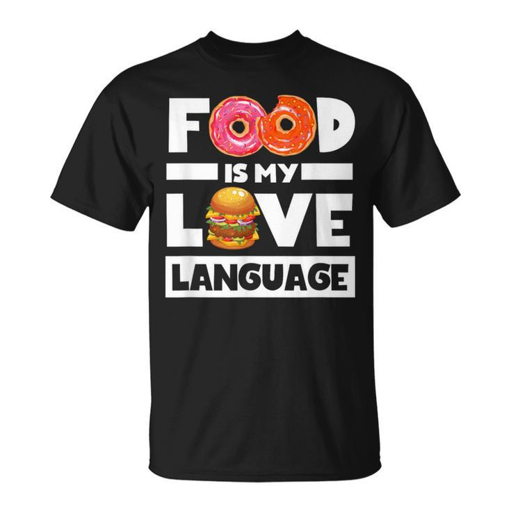 Food Is My Love Language Foodie Chef Food Lover T-Shirt