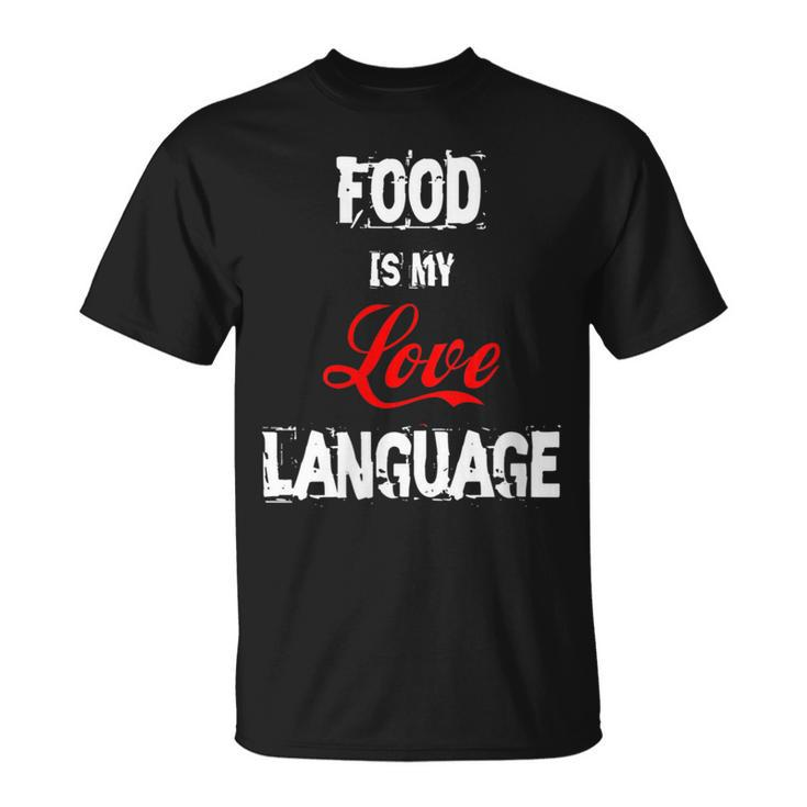Food Is My Love Language Food Lover I Love All The Foods T-Shirt
