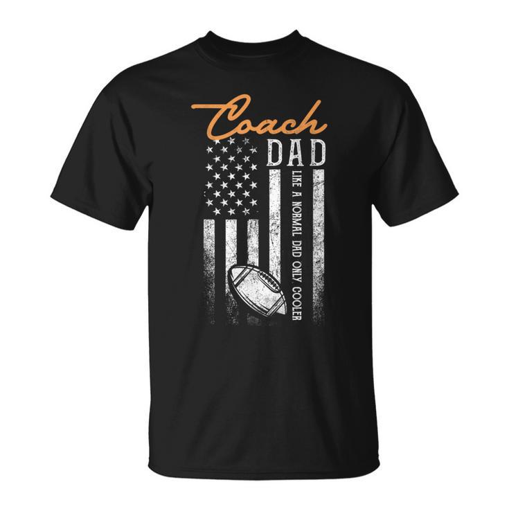 Football Coach Dad Like A Normal Dad Only Cooler Usa Flag T-Shirt