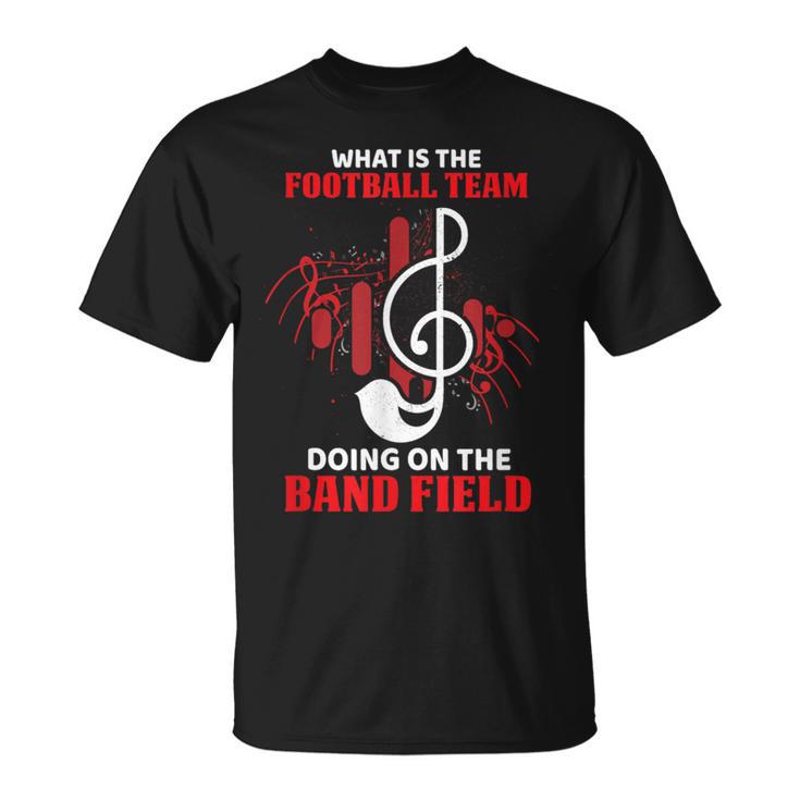 What Is The Football Team Doing On The Band Field Musical T-Shirt