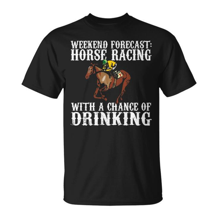 Weekend Forecast Horse Racing Chance Of Drinking Derby T-Shirt