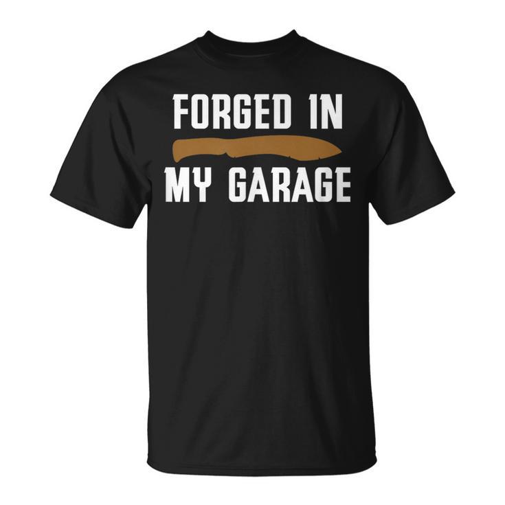 Forged In My Garage Knife Making Knife Maker T-Shirt