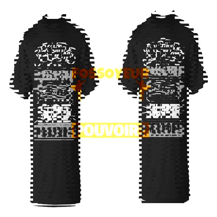 Fossoyeur Drôle Cadeau Quel Es Ton Super Pouvoir T-Shirt