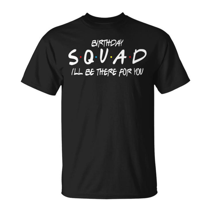 Friends 30Th 40Th 50Th Birthday Squad T-Shirt