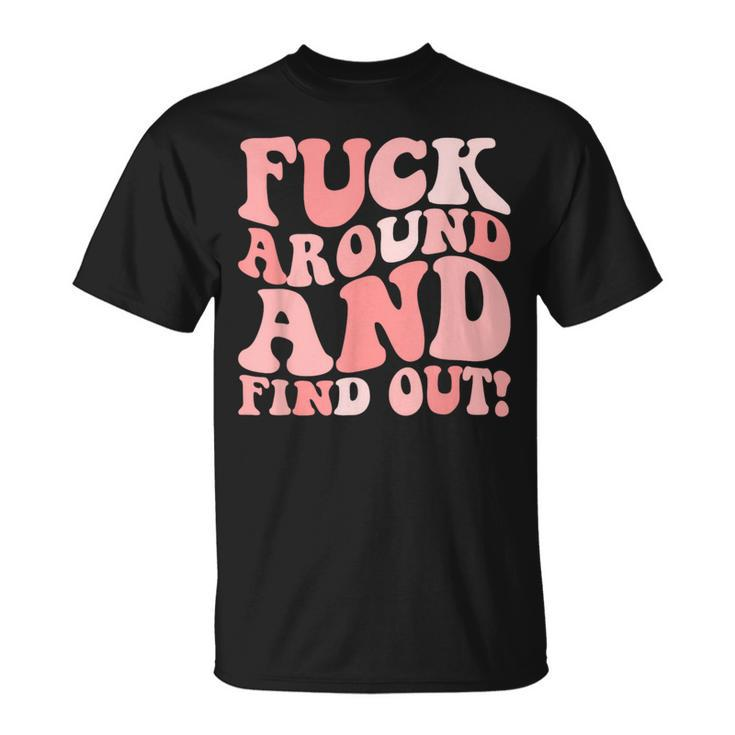 Fuck Around And Find Out Women's F Around Find Out Fafo T-Shirt