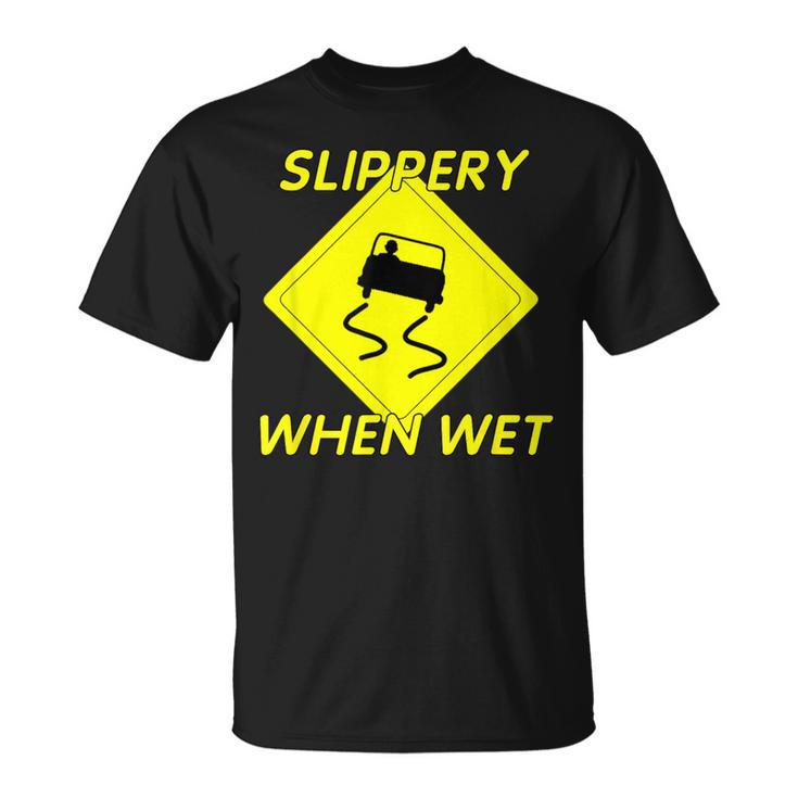 Fun Slippery When Wet With Slippery Caution Sign T-Shirt