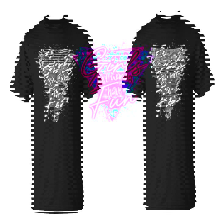80'S Girls Just Wanna Have Fun 1980S Style T-Shirt