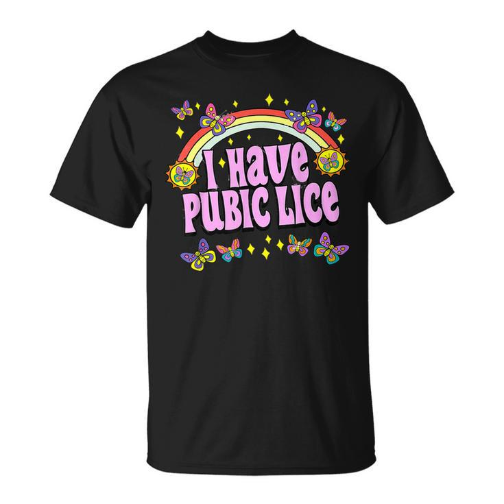 Adult Humor I Have Pubic Lice Dad Joke Silly Saying T-Shirt