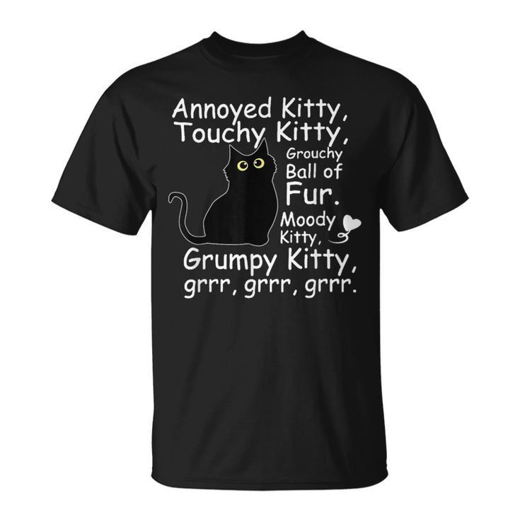 Annoyed Kitty Touchy Kitty Grouchy Ball Of Fur Kitty T-Shirt