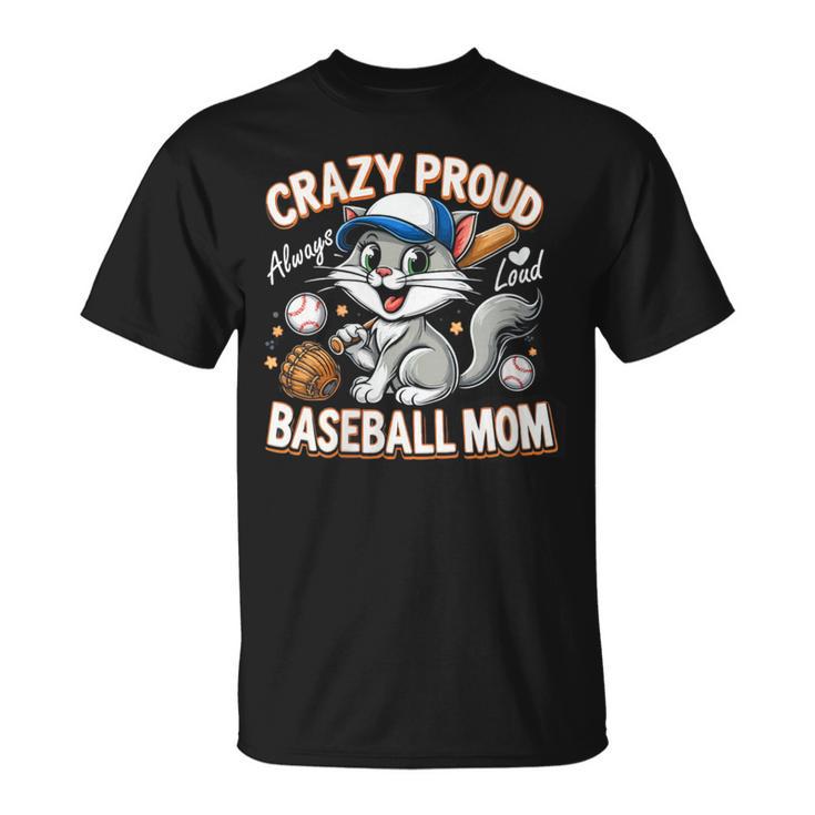 Baseball Cat Mom Crazy Proud Always Loud Baseball Mom T-Shirt