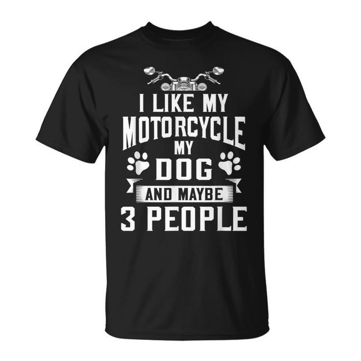 Biker I Like My Motorcycle Dog & Maybe 3 People T-Shirt