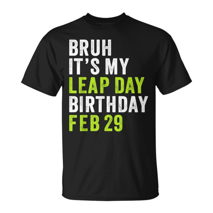 Bruh It's My Leap Day Birthday February 29 Leap Year T-Shirt