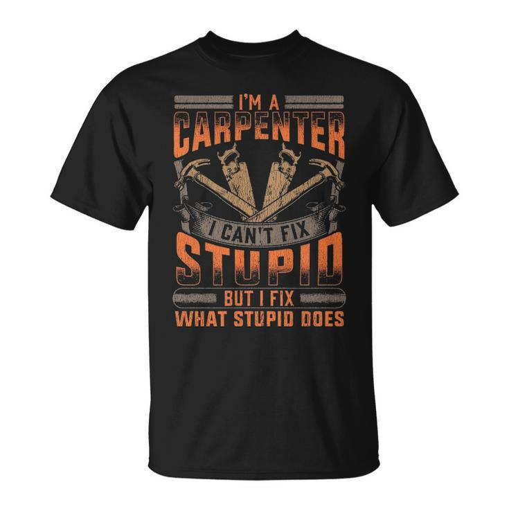 Carpenters I Fix What Stupid Does T-Shirt