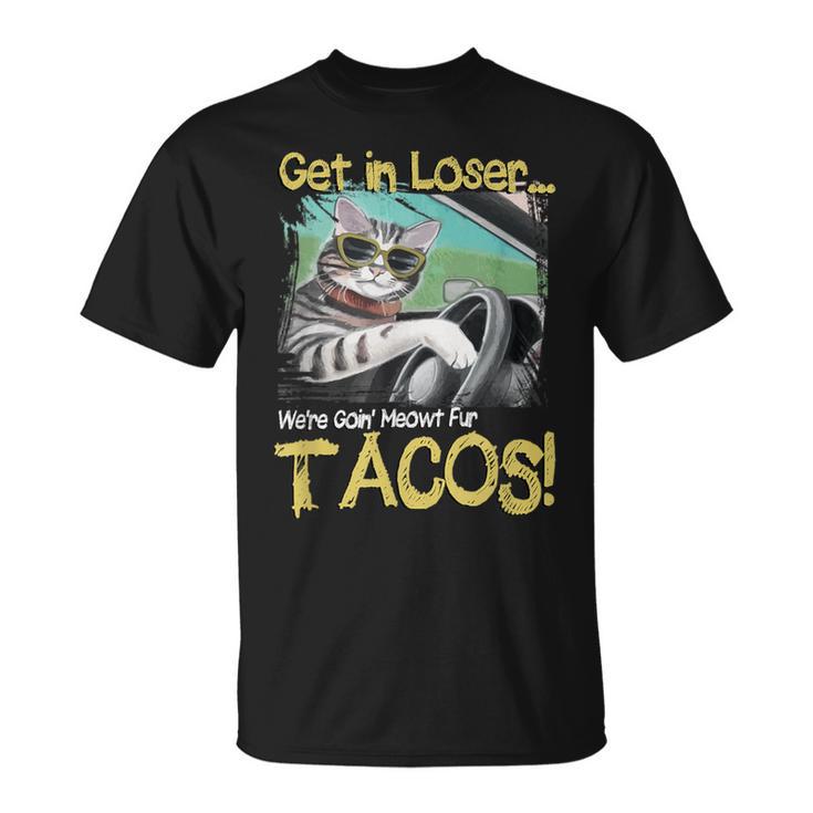 Cat Driving Get In Loser We're Going Meowt Fur Tacos T-Shirt