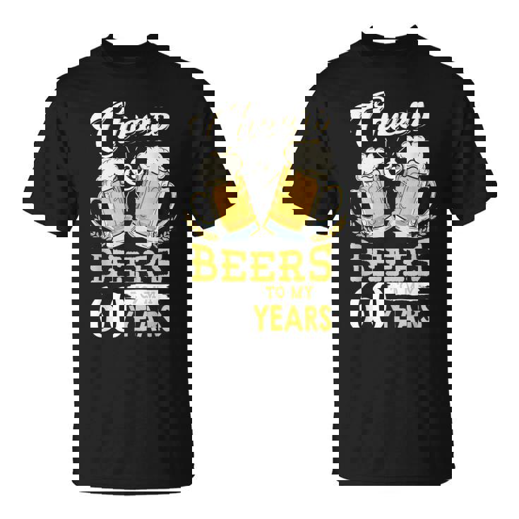 Cheers And Beers To My 60 Years 60Th Birthday T-Shirt