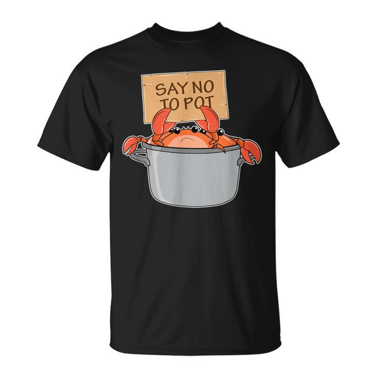 Crab Boil Seafood Say No To Pot T-Shirt