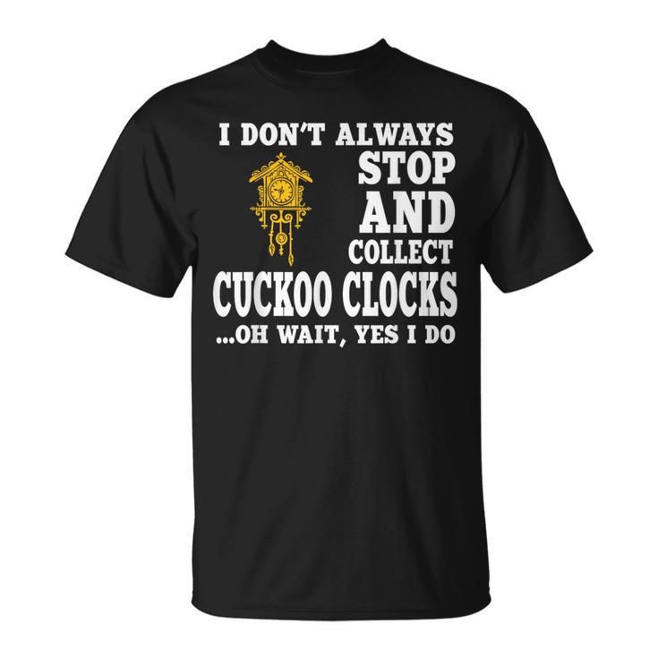 Cuckoo Clock Collector Saying Horologist Black Forest T-Shirt