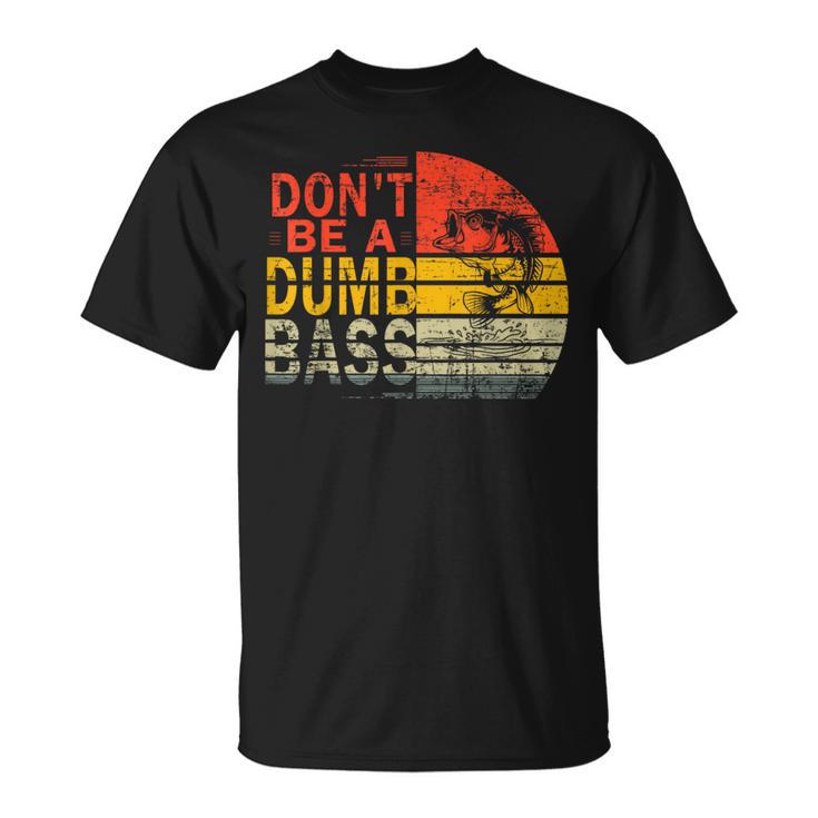 Dad Fishing For Dads Dont Be A Dumb Bass Dad T-Shirt