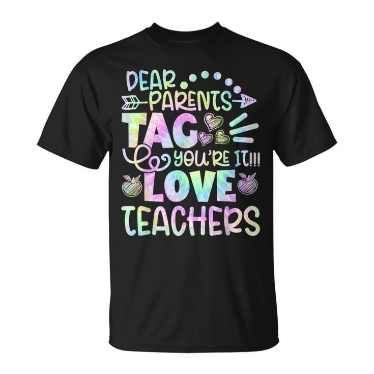 Dear Parents Tag You're It Love Teachers Tie Dye T-Shirt