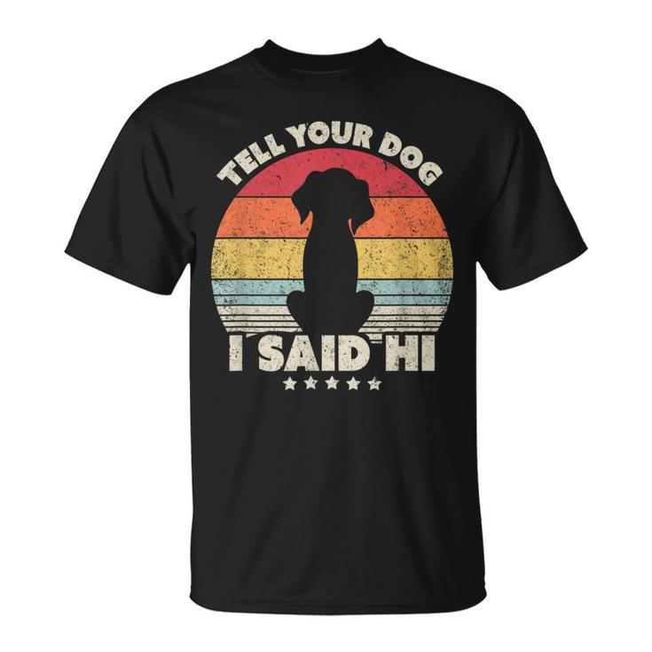 Dog Tell Your Dog I Said Hi Retro Style T-Shirt