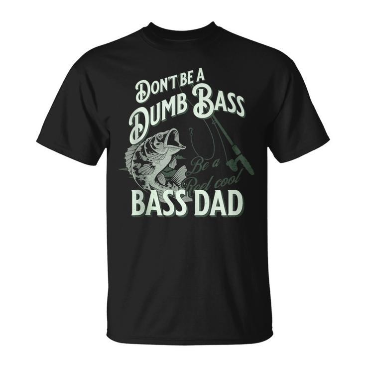 'Don't Be Dumb Bass Be A Reel Cool Dad' Fishing T-Shirt