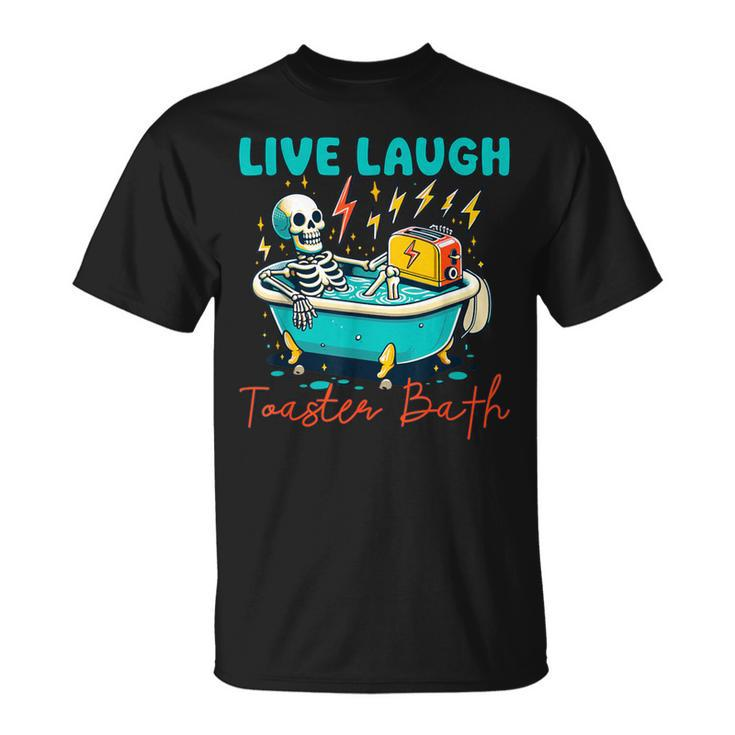 Dread Optimism Humor Live Laugh Toaster Bath Skeleton T-Shirt