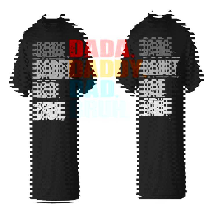 Fathers Day Dada Daddy Dad Bruh Fathers Day T-Shirt