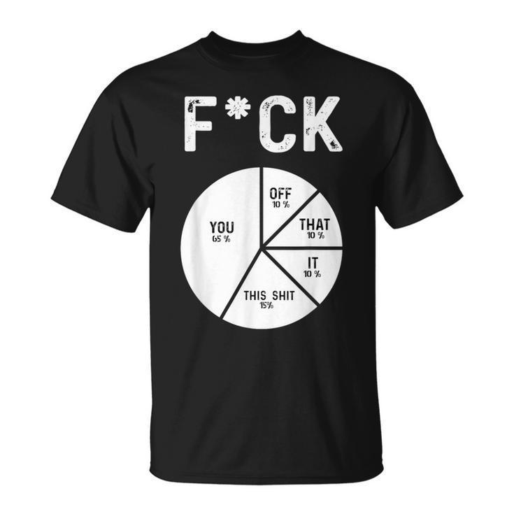 Fuck You Fuck That Fuck Off Adult Humor Pie Chart T-Shirt
