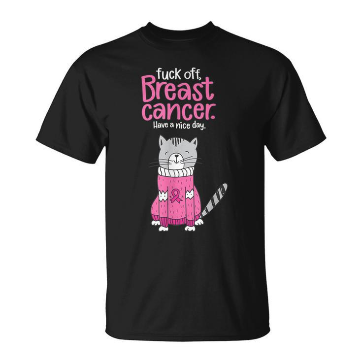 Fuck Off Breast Cancer Have A Nice Day Cat T-Shirt