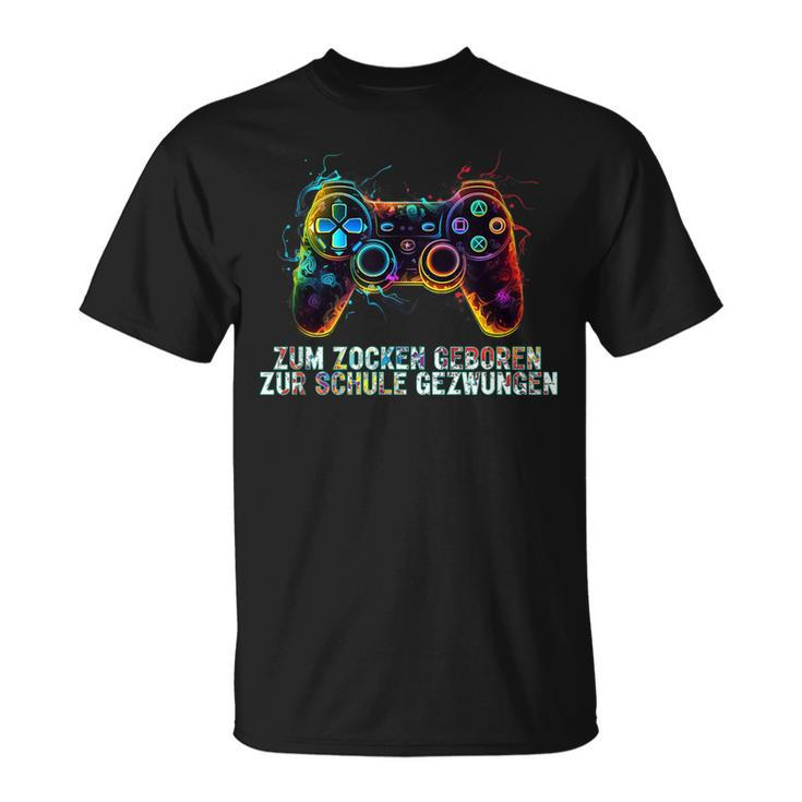 Gamer Zum Zocken Geboren Zur Schule Gezwungen T-Shirt