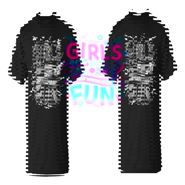 T-Shirt Girls Just Wanna Have Fun- Funny Girls Shirt